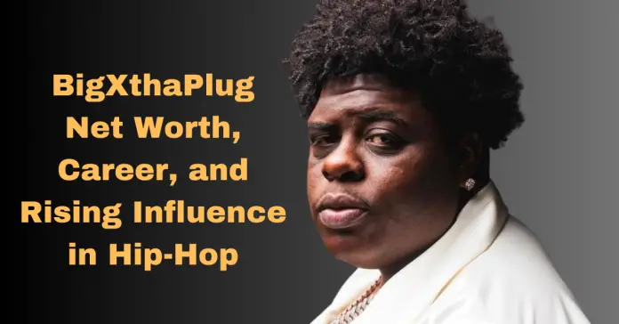 BigXthaPlug Net Worth